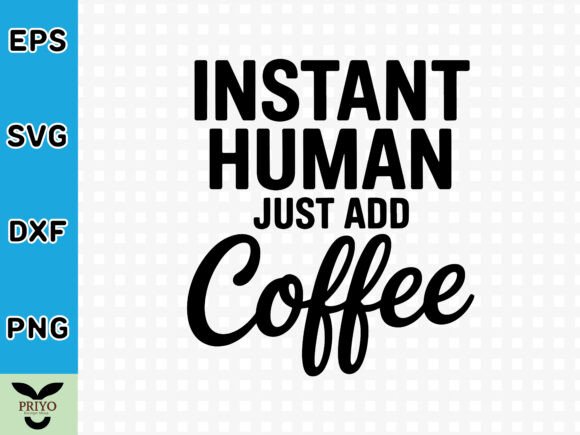 Instant Human Just Add Coffee SVG: Graphics for Crafts & Branding